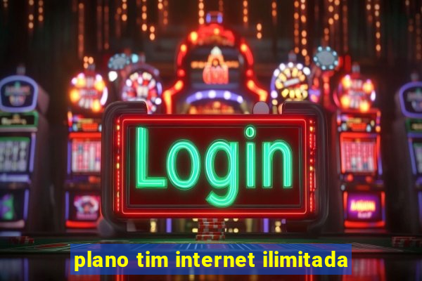 plano tim internet ilimitada